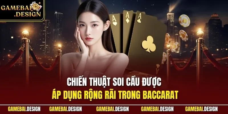 Kỹ Năng Đánh Baccarat - Cập Nhật Mẹo Từ Chuyên Gia Lão Làng 3 Chiến thuật soi cầu được áp dụng rộng rãi trong Baccarat