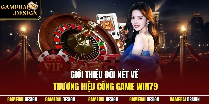 Win79 2 Giới thiệu đôi nét về thương hiệu cổng game WIN79