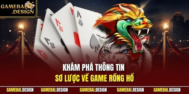 Cách Chơi Bài Rồng Hổ| Cập Nhật Chuẩn Nhất Cho Người Mới 2 Khám phá thông tin sơ lược về game rồng hổ