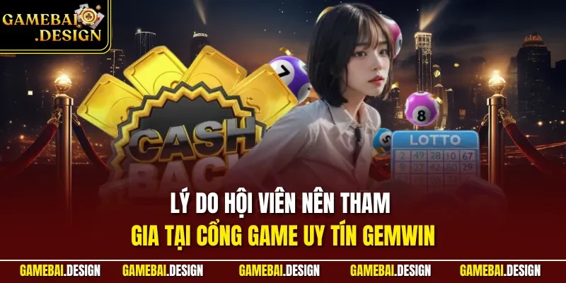 GEMWIN – Đánh Giá Cổng Game Bài Uy Tín Được Lựa Chọn 2026 3 Lý do hội viên nên tham gia tại cổng game uy tín GEMWIN