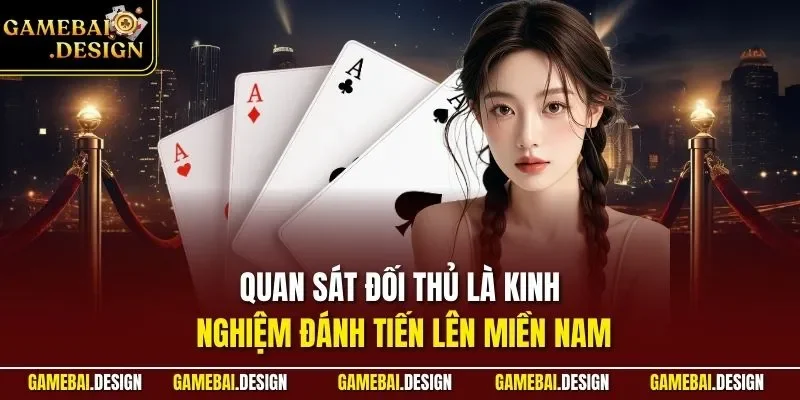 Kinh Nghiệm Đánh Tiến Lên Miền Nam - Top Mẹo Hay Nhất 2026 4 Quan sát đối thủ là kinh nghiệm đánh Tiến Lên Miền Nam