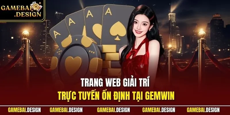 GEMWIN – Đánh Giá Cổng Game Bài Uy Tín Được Lựa Chọn 2026 2 Trang web giải trí trực tuyến ổn định tại GEMWIN