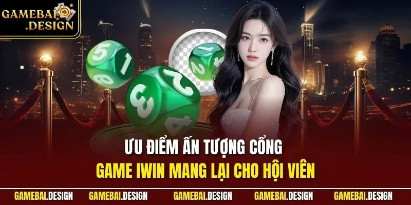 IWIN - Cổng Game Bài Săn Tiền Thật Online Đỉnh Nhất 2026 3 Ưu điểm ấn tượng cổng game IWIN mang lại cho hội viên