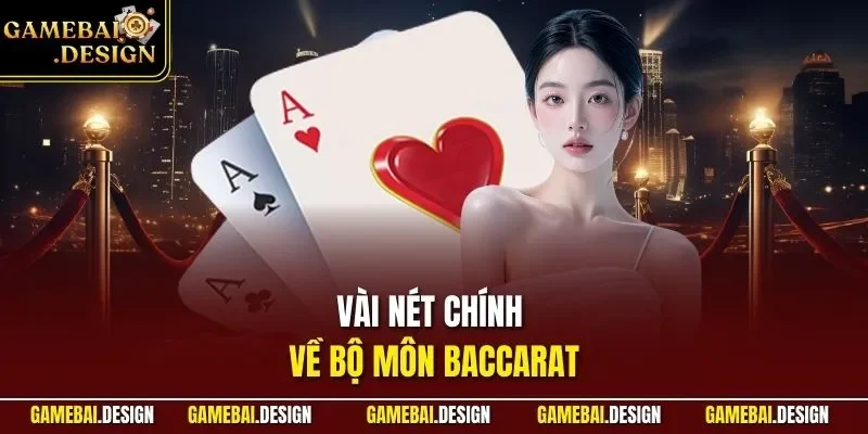 Kỹ Năng Đánh Baccarat - Cập Nhật Mẹo Từ Chuyên Gia Lão Làng 2 Vài nét chính về bộ môn Baccarat